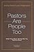 Pastors Are People Too: What They Won't Tell You but You Need to Know (PastorServe Series)