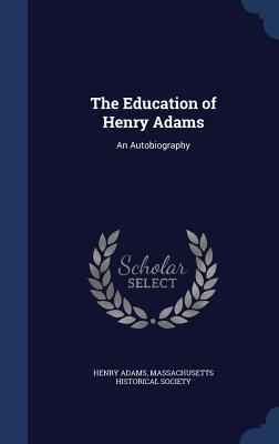 The Education of Henry Adams: An Autobiography
