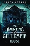 The Haunting of Gillespie House by Darcy Coates