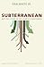 Subterranean: Why the Future of the Church is Rootedness