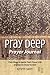 Pray Deep Prayer Journal (Pray Deep Guided Prayer Journals)