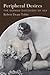Peripheral Desires: The German Discovery of Sex (Haney Foundation Series)