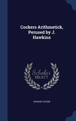 Cockers Arithmetick, Perused by J. Hawkins (Hardcover)