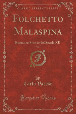 Folchetto Malaspina, Vol. 1 (Classic Reprint): Romanzo Storico del Secolo XII (Italian Edition)