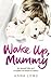 Wake Up, Mummy: The heartbreaking true story of an abused little girl whose mother was too drunk to notice