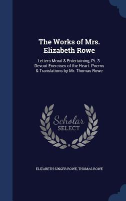 Letters Moral & Entertaining, PT. 3. Devout Exercises of the Heart. Poems & Translations by Mr. Thomas Rowe