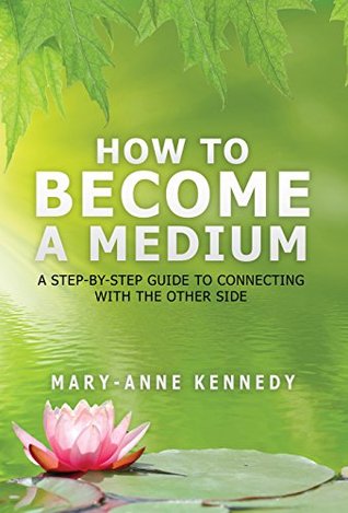 How to Become a Medium: A Step-By-Step Guide to Connecting with the Other Side (Kindle Edition)