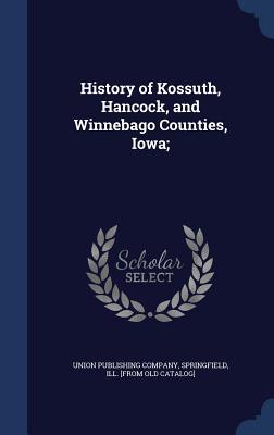 History of Kossuth, Hancock, and Winnebago Counties, Iowa;