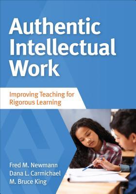 Authentic Intellectual Work: Improving Teaching for Rigorous Learning (Paperback)