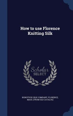 How to use Florence Knitting Silk