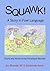 Squawk: A Story in Fowl Lan...