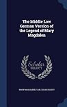 The Middle Low German Version of the Legend of Mary Magdalen The Middle Low German Version of the Legend of Mary Magdalen
