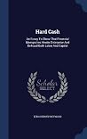 Hard Cash: An Essay To Show That Financial Monopolies Hinder Enterprise And Defraud Both Labor And Capital