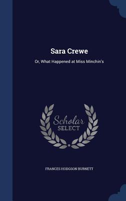Sara Crewe: Or, What Happened at Miss Minchin's