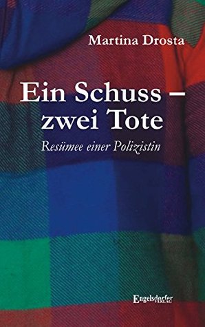 Ein Schuss – zwei Tote: Resümee einer Polizistin (German Edition)