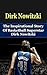 Dirk Nowitzki: The Inspirational Story of Basketball Superstar Dirk Nowitzki (Dirk Nowitzki Unauthorized Biography, Dallas Mavericks, Germany, NBA Books)