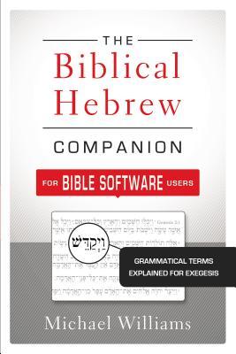 The Biblical Hebrew Companion for Bible Software Users: Grammatical Terms Explained for Exegesis (Paperback)