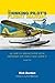 The Thinking Pilot's Flight Manual: Or, How to Survive Flying Little Airplanes and Have a Ball Doing It, Volume 2