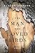 The Man Who Loved Birds by Fenton Johnson