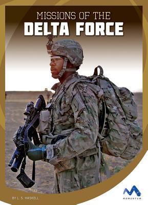 Missions of the Delta Force (Military Special Forces in Action)