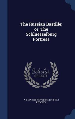 The Russian Bastille; or, The Schluesselburg Fortress