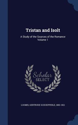Tristan and Isolt: A Study of the Sources of the Romance Volume 1 (Hardcover)