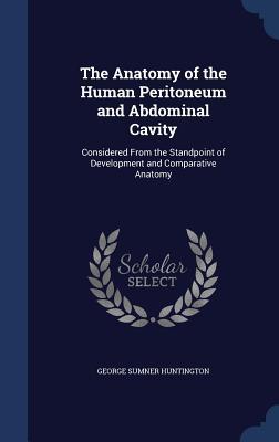 The Anatomy of the Human Peritoneum and Abdominal Cavity: Considered From the Standpoint of Development and Comparative Anatomy