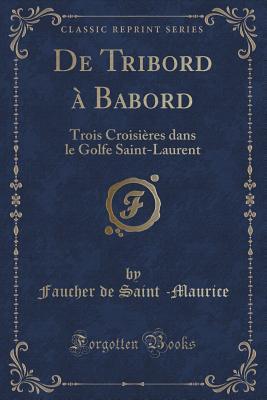 De Tribord à Babord: Trois Croisières Dans Le Golfe Saint-Laurent (Paperback)