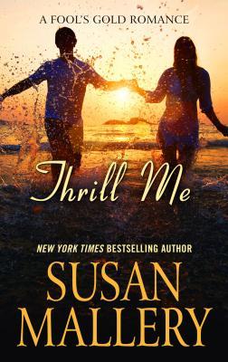Thrill Me (A Fool's Gold Romance)