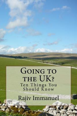 Going to the UK?: Ten Things You Should Know (Rajiv Immanuel's Preparing You For UK Life series)
