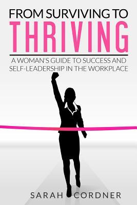 From Surviving to Thriving: A Woman's Guide to Success and Self-Leadership in the Workplace