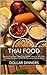 Thai Food: Healthy Thai Food: Quick Thai Dinner Ideas for $1 a Day: Twenty-One Healthy Thai Recipes: Easy Thai Recipes (Dollar Dinners Book 2)