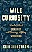 Wild Curiosity: How to Unle...