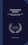 The Statistical Breviary: Shewing the Resources of Every State and Kingdom in Europe The Statistical Breviary: Shewing the Resources of Every State and Kingdom in Europe