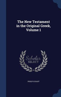The New Testament in the Original Greek, Volume 1