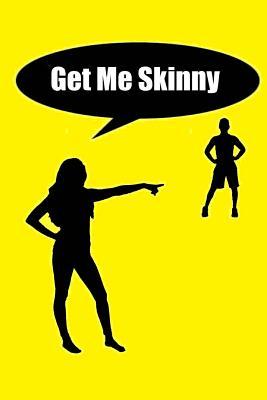 Get Me Skinny (Fictional Stories Delivering Proven Results)
