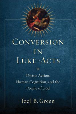 Conversion in Luke-Acts: Divine Action, Human Cognition, and the People of God (Paperback)
