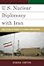 U.S. Nuclear Diplomacy with Iran: From the War on Terror to the Obama Administration (Weapons of Mass Destruction)