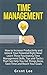 TIME MANAGEMENT: How to Increase Productivity and Unlock Your Potential Right Now! Learn These Time Management Skills, Tips and Tactics that Can Help You ... Procrastination, Organize Your Life)