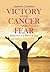 Victory Over Cancer and Fear: Finding Peace in the Midst of the Storm