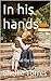 In his hands: Personal Bibl...