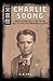 Charlie Soong: North Carolina's Link to the Fall of the Last Emperor of China