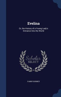 Evelina: Or, the History of a Young Lady's Entrance Into the World