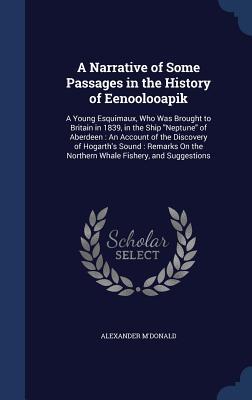 A Narrative of Some Passages in the History of Eenoolooapik: A Young Esquimaux, Who Was Brought to Britain in 1839, in the Ship 