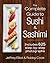 The Complete Guide to Sushi and Sashimi: Includes 625 step-by-step photographs