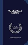 The Life of Robert, Lord Clive by John  Malcolm