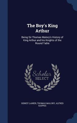 The Boy's King Arthur: Being Sir Thomas Malory's History of King Arthur and his Knights of the Round Table