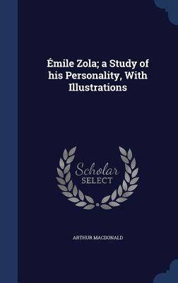 Émile Zola; a Study of his Personality, With Illustrations