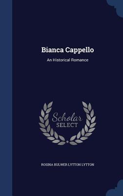 Bianca Cappello: An Historical Romance