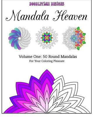 Mandala Heaven: Volume One: 50 Round Mandalas For Your Coloring Pleasure